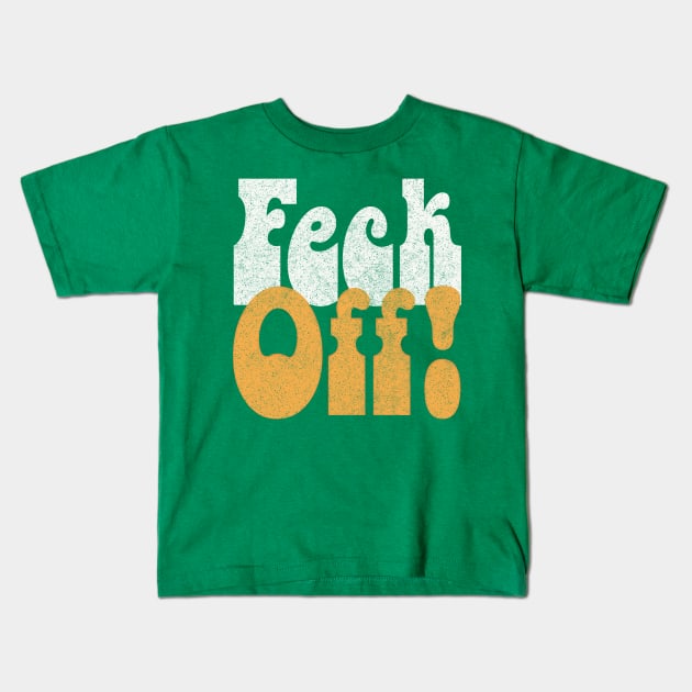 Feck Off! Retro Styled Irish Sayings Gift Kids T-Shirt by feck!